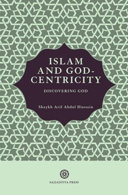 Arif Abdul Hussain - Islam and God-Centricity, Häftad