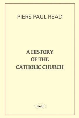 Piers Paul Read - History of the Catholic Church, Häftad