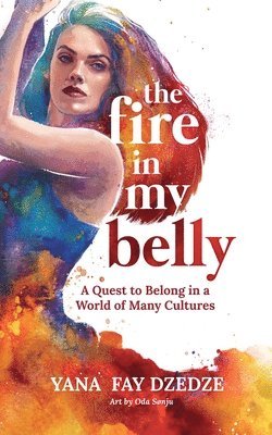 bokomslag The Fire in My Belly - A Quest to Belong in a World of Many Cultures