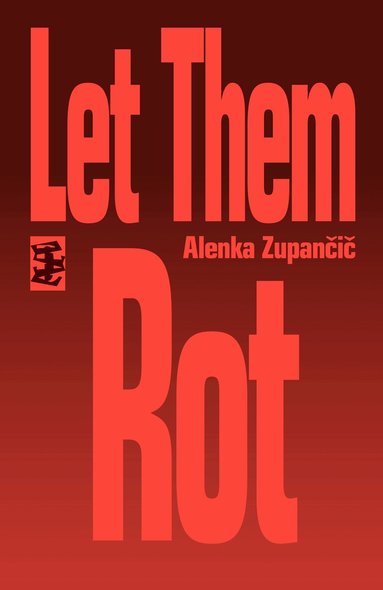 Alenka Zupancic - Let Them Rot, Häftad