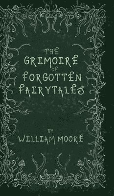 William Moore - Grimoire of Forgotten Fairytales, Inbunden