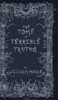 bokomslag The Tome of Terrible Truths: A further sinister collection of forgotten nursery rhymes, superstitions, riddles, spells and more...