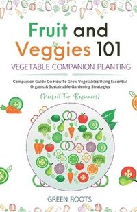 bokomslag Fruit and Veggies 101 - Vegetable Companion Planting