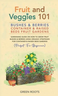 Green Roots - Fruit and Veggies 101 - Bushes & Berries, Inbunden
