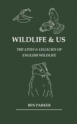 Wildlife & Us: The Lives & Legacies of English Wildlife 1