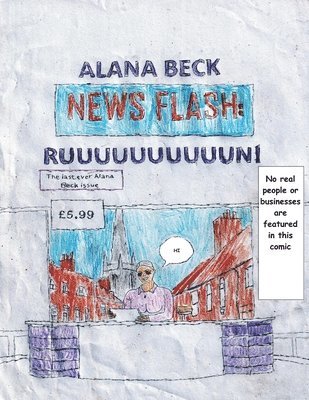 NEWS FLASH RUUUUUUUUUUUUUUUN! (The last ever Alana Beck Issue) 1