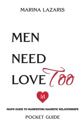 bokomslag Men Need Love TOO, Man's Guide To Manifesting Magnetic Relationships.