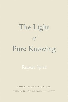 Rupert Spira - Light of Pure Knowing, Häftad