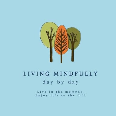 bokomslag Living Mindfully day by day