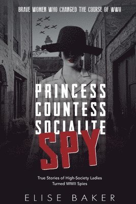 Elise Baker - Princess, Countess, Socialite, Spy, Häftad