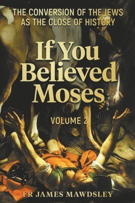 bokomslag If You Believed Moses (Vol 2)