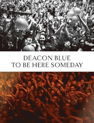 Deacon Blue: To Be Here Someday