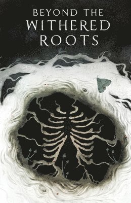 Moira Espinosa, Alastair Raper, Alys Hall, El Rose, Matthias Bolata, Becca Barnard - Beyond the Withered Roots, Häftad