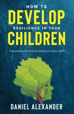 bokomslag How To Develop Resilience In Your Children