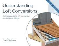 bokomslag Understanding Loft Conversions: A simple guide to loft conversion detailing and design