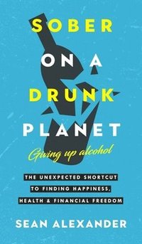 bokomslag Sober On A Drunk Planet: Giving Up Alcohol