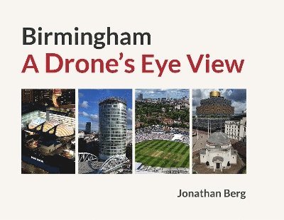 Jonathan Berg - Birmingham: A Drone's Eye View, Inbunden