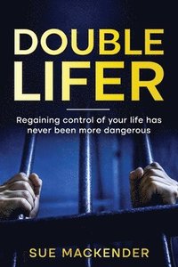 bokomslag Double Lifer: Regaining Control of your life has never been more dangerious