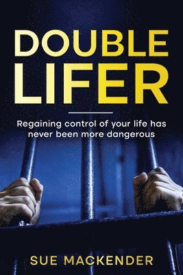 bokomslag Double Lifer: Regaining Control of your life has never been more dangerious