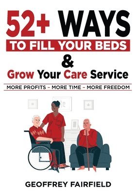 52+ WAYS TO FILL YOUR BEDS AND GROW YOUR CARE SERVICE 1