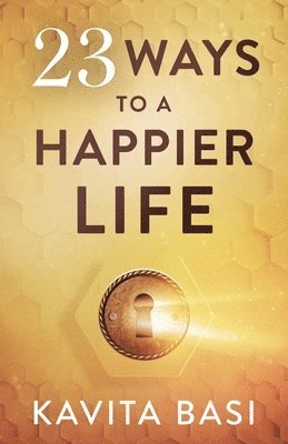 Kavita Basi - 23 WAYS TO A HAPPIER LIFE, Häftad. Tillgänglighet: Lägg i varukorg
