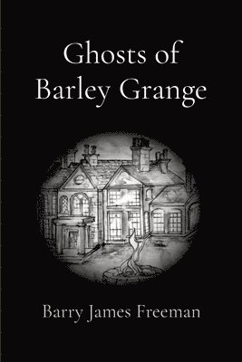 Ghosts of Barley Grange 1