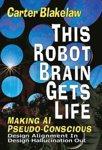 bokomslag This Robot Brain Gets Life (Making AI Pseudo-Conscious)