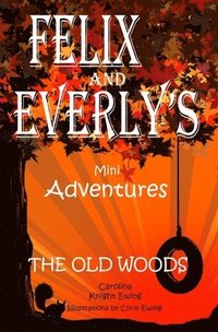 bokomslag Felix and Everly's Mini Adventures: The Old Woods