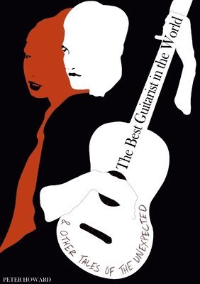 Peter Howard - Best Guitarist in the World & Other Tales of the Unexpected, Häftad