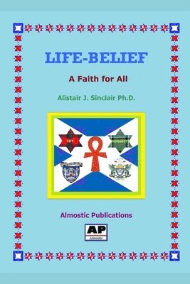 Alistair J. Sinclair, Alistair J. Sinclair Ph.D. - Life-Belief: A Faith for All, Häftad