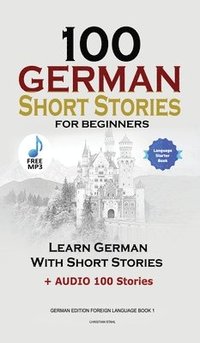 bokomslag 100 German Short Stories for Beginners Learn German With Stories + Audio