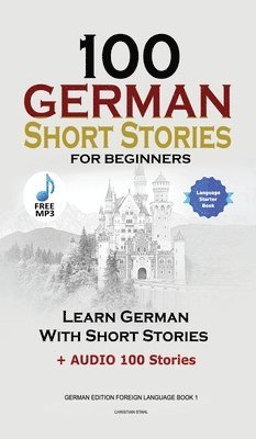 Christian Stahl - 100 German Short Stories for Beginners Learn German With Stories + Audio, Inbunden