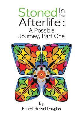 Stoned In The Afterlife: A Possible Journey, Part One 1