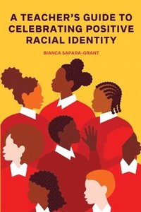 bokomslag A Teacher's Guide to Celebrating Positive Racial Identity