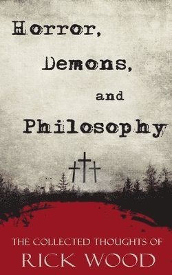Rick Wood - Horror, Demons, and Philosophy, Häftad