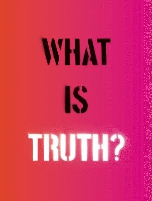 What Is Truth?