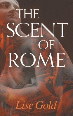 Lise Gold - The Scent of Rome, Häftad. Tillgänglighet: Lägg i varukorg