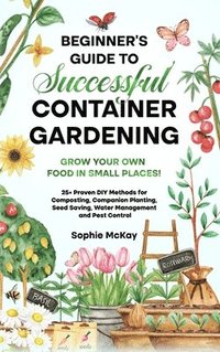 bokomslag Beginner's Guide to Successful Container Gardening