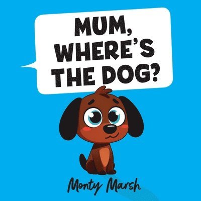 Mum, Where's The Dog? 1