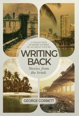 George Corbett - Writing Back - Stories From The Brink, Inbunden