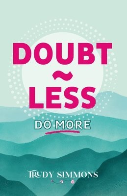 Doubt less, Do more