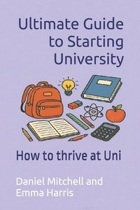 bokomslag Ultimate Guide to Starting University: How to thrive at Uni