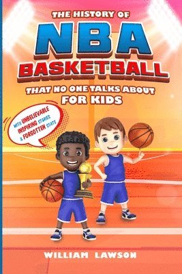 William Lawson - History of NBA Basketball for Kids That No One Talks About, Häftad