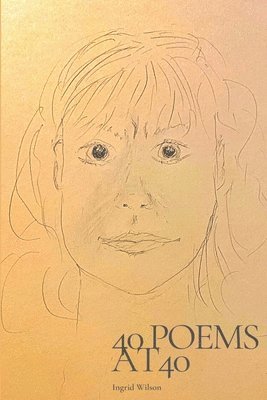 Ingrid Wilson - 40 Poems At 40, Häftad