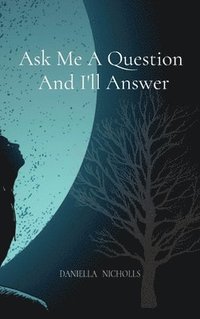 bokomslag Ask Me A Question And I'll Answer