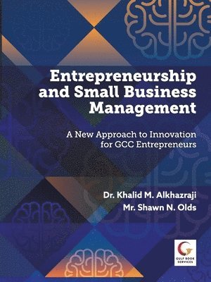 Dr. Khalid Alkhazraji, Mr. Shawn Olds - Entrepreneurship and Small Business Management: A new Approach to Innovation for GCC Entrepreneurs, Häftad