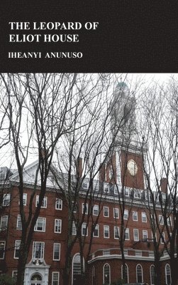 Iheanyi Anunuso - Leopard Of Eliot House, Inbunden