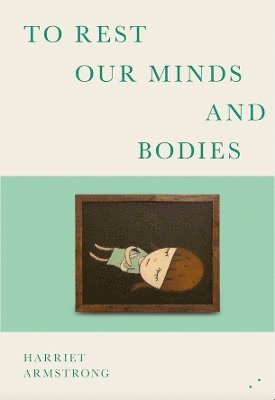 Harriet Armstrong - To Rest Our Minds and Bodies, Häftad
