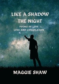 bokomslag Like A Shadow The Night: Poems of love, loss and consolation