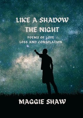 bokomslag Like A Shadow The Night: Poems of love, loss and consolation